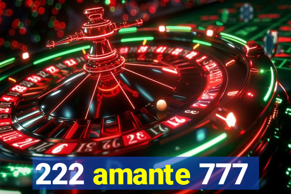 222 amante 777